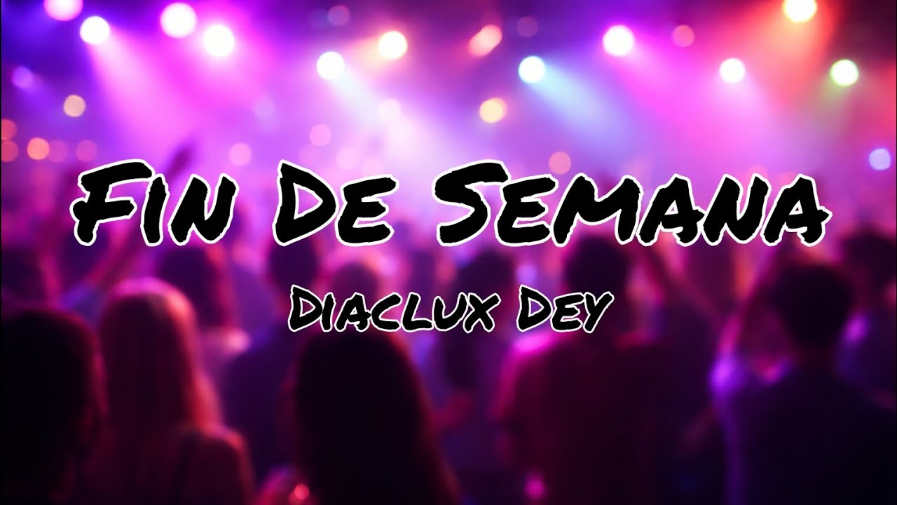 Fin de Semana (Lyric) -Diaclux Dey-