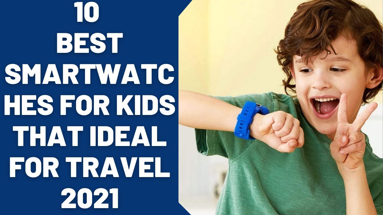 10 Best Smartwatches For Kids That Ideal For Travel 2025