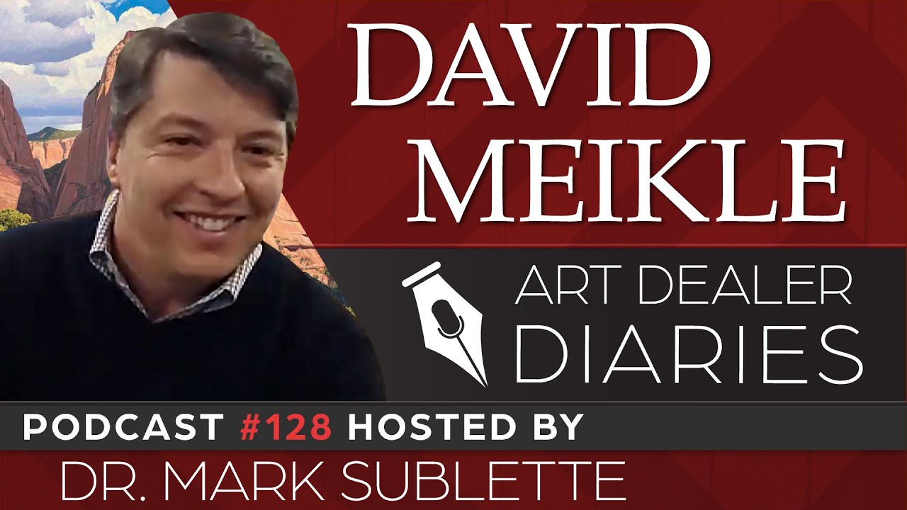David Meikle: Southwest Landscape Painter and Art Director - Epi. 128, Host Dr. Mark Sublette