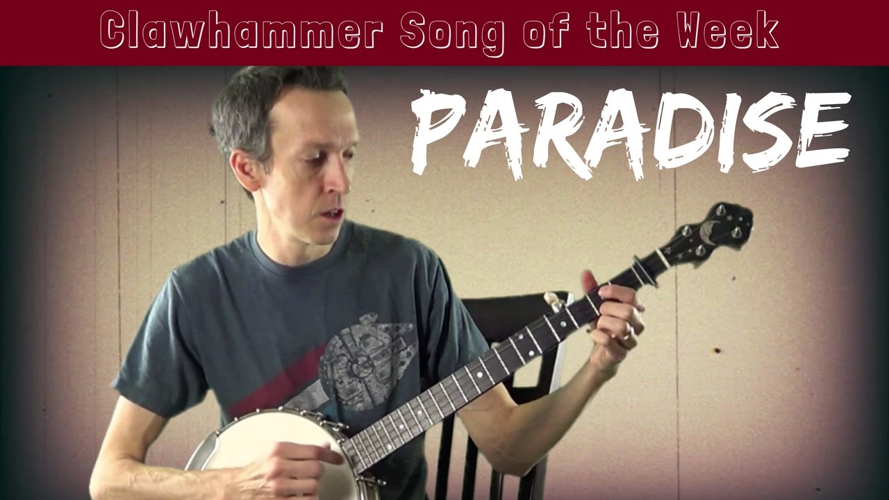 Clawhammer Banjo - Song (and Tab) of the Week: "Paradise"