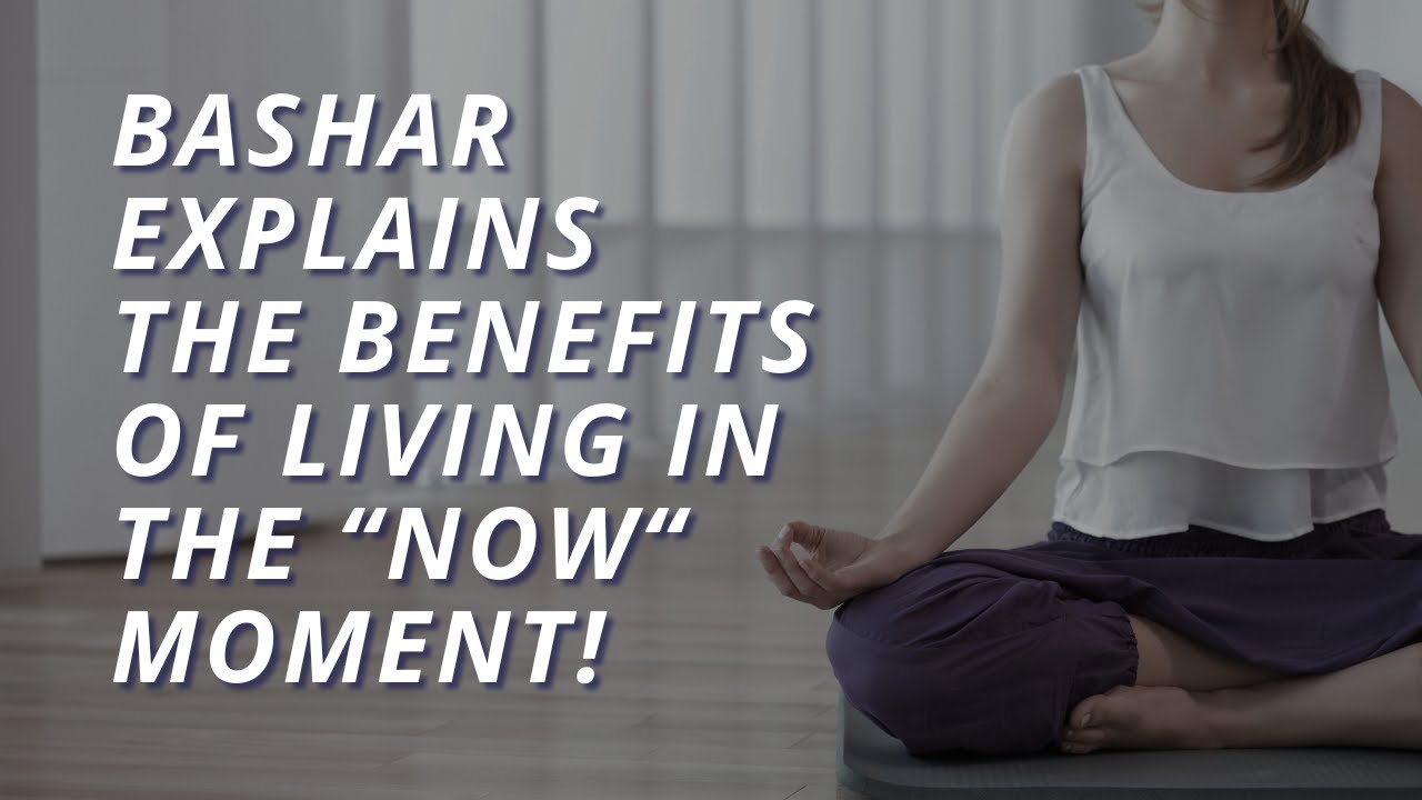Bashar explains the benefits of living in this NOW moment!