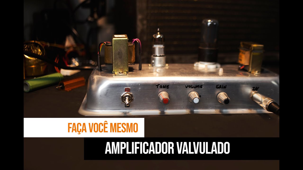 AMPLIFICADOR VALVULADO - FAÇA VOCÊ MESMO -  PROJETO COMPLETO E MONTAGEM #VALVULADO #TUBEAMP #DIY