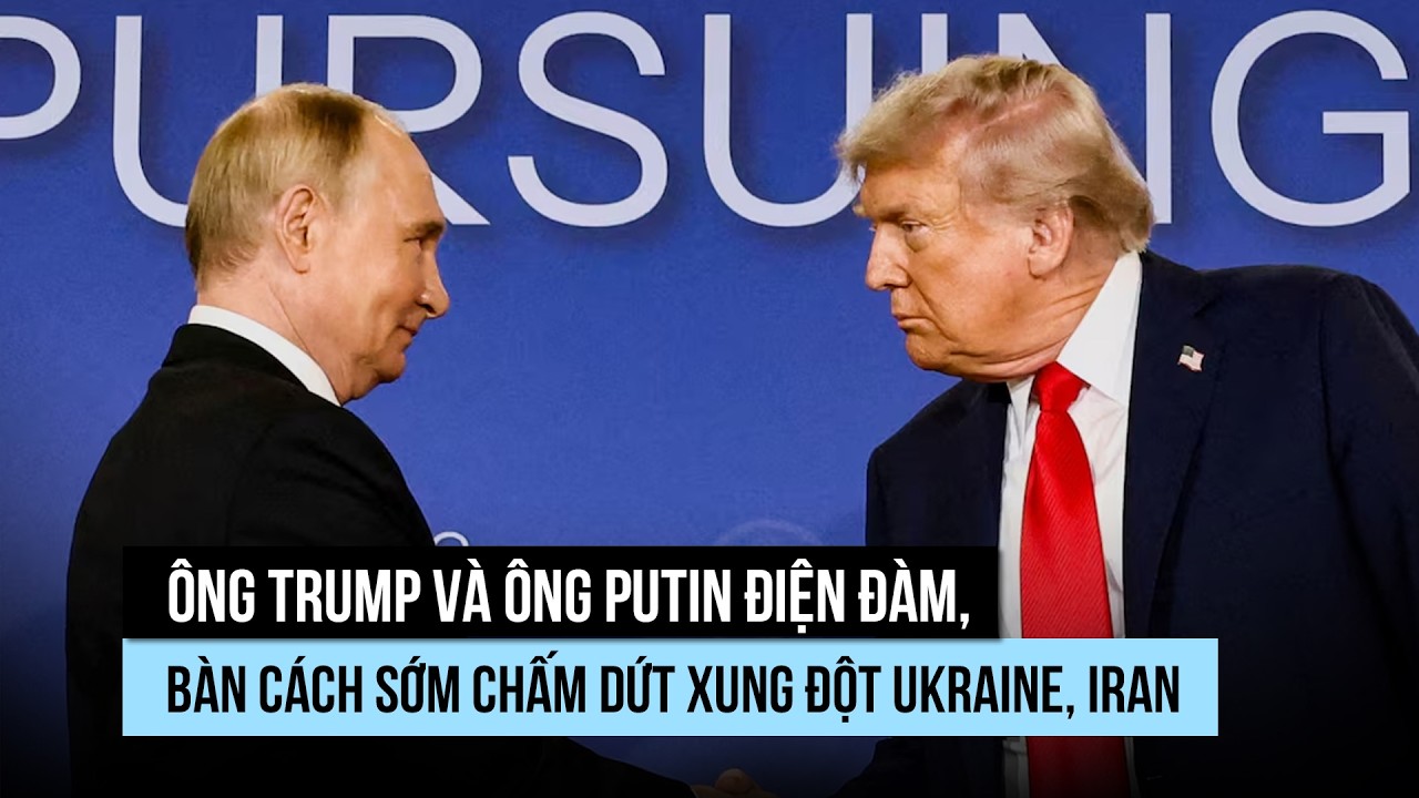 Ông Trump và ông Putin điện đàm, bàn cách sớm chấm dứt xung đột Ukraine, Iran