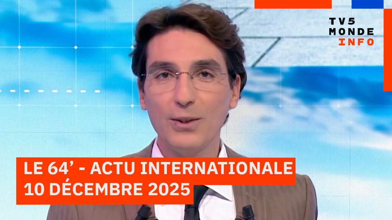 Le 64' - L'actualité internationale du mercredi 10 décembre 2025 - TV5MONDE