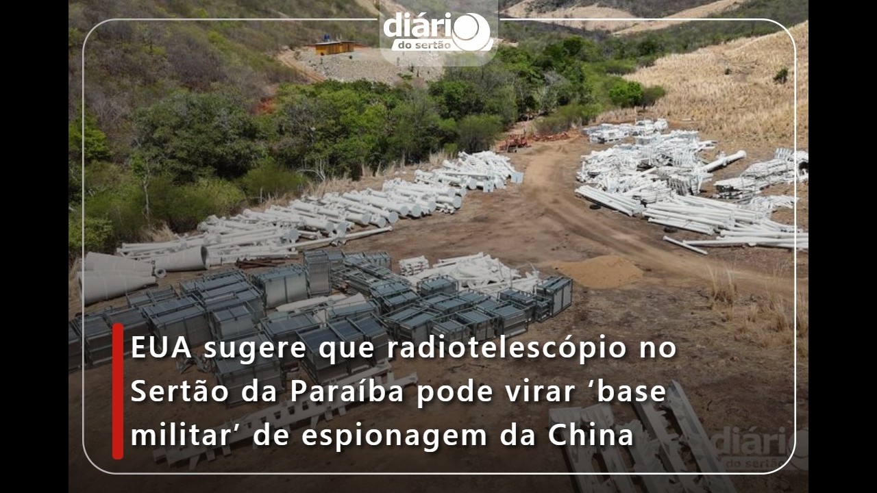 EUA sugere que radiotelescópio no Sertão da Paraíba pode virar 'base militar' de espionagem da China