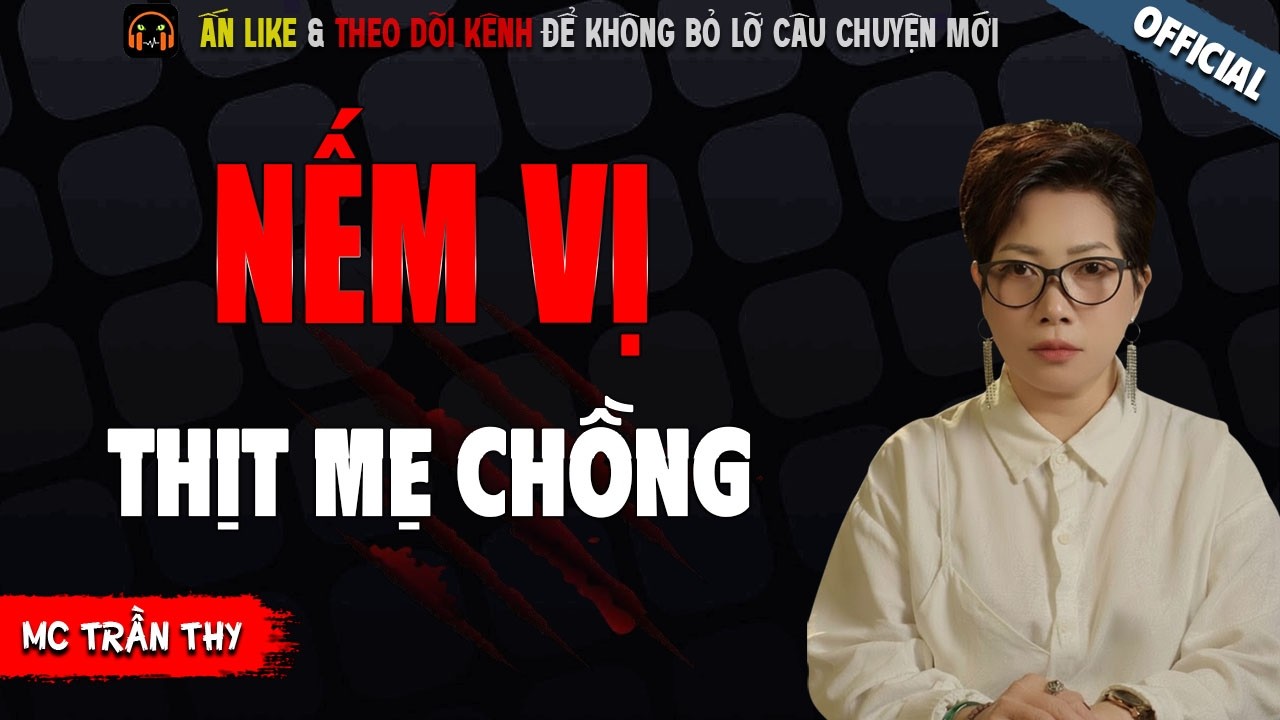 NẾM VỊ THỊT MẸ CHỒNG - TRUYỆN MA KINH DỊ NHẤT MC TRẦN THY KỂ