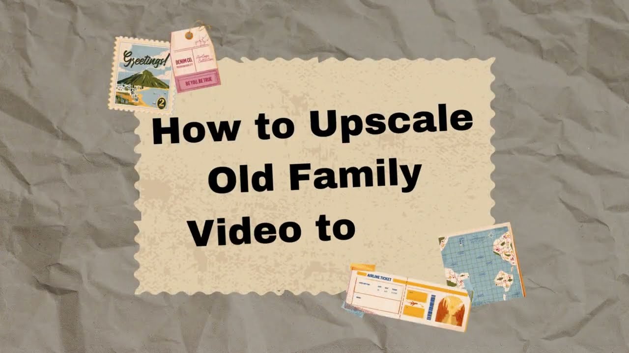 How to Upscale Your Old Family Video from 360p to 4K?