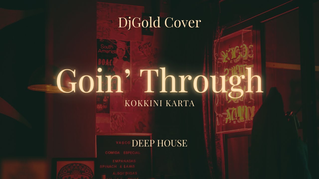 kokkini Karta-Goin’ Through _DeepHouse(DjGoldCover)