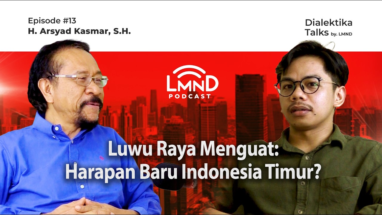 Sudah Saatnya Kami Membangun Rumah Kami Sendiri - H. Arsyad Kasmar, S.H | Podcast LMND #13 Luwu Raya