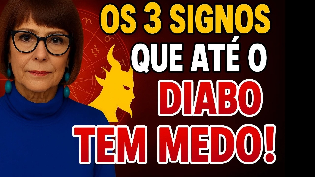 OS 3 SIGNOS QUE ATÉ O DIABO TEME