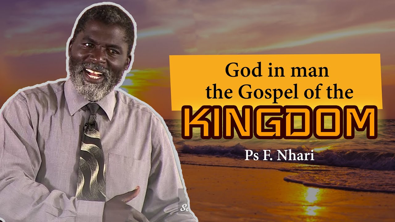 God in man the Gospel of the Kingdom // sermon by Ps F Nhari