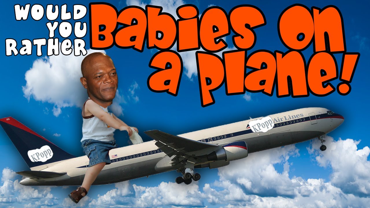 Would You Rather - BABIES ON A PLANE!