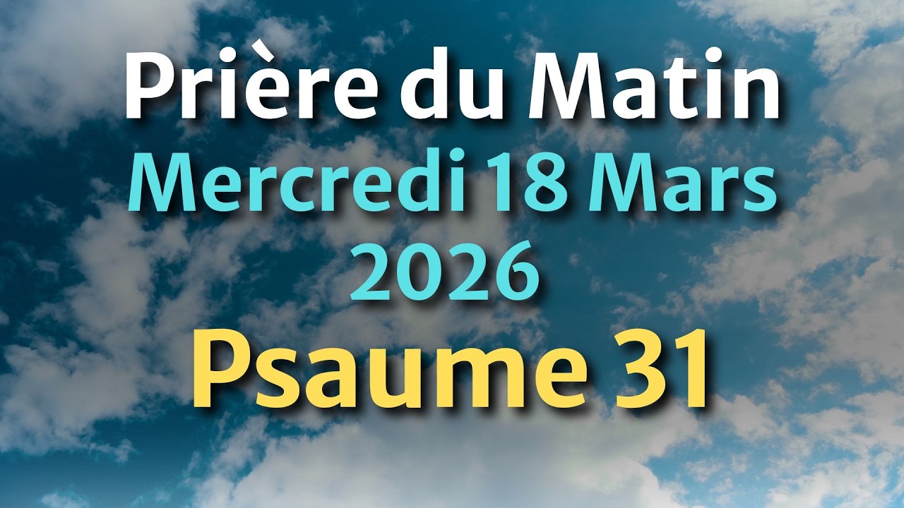 PRIÈRE du MATIN - Jeudi 19 Février 2026 - Évangile et Psaume du Jour - Prière de Restauration