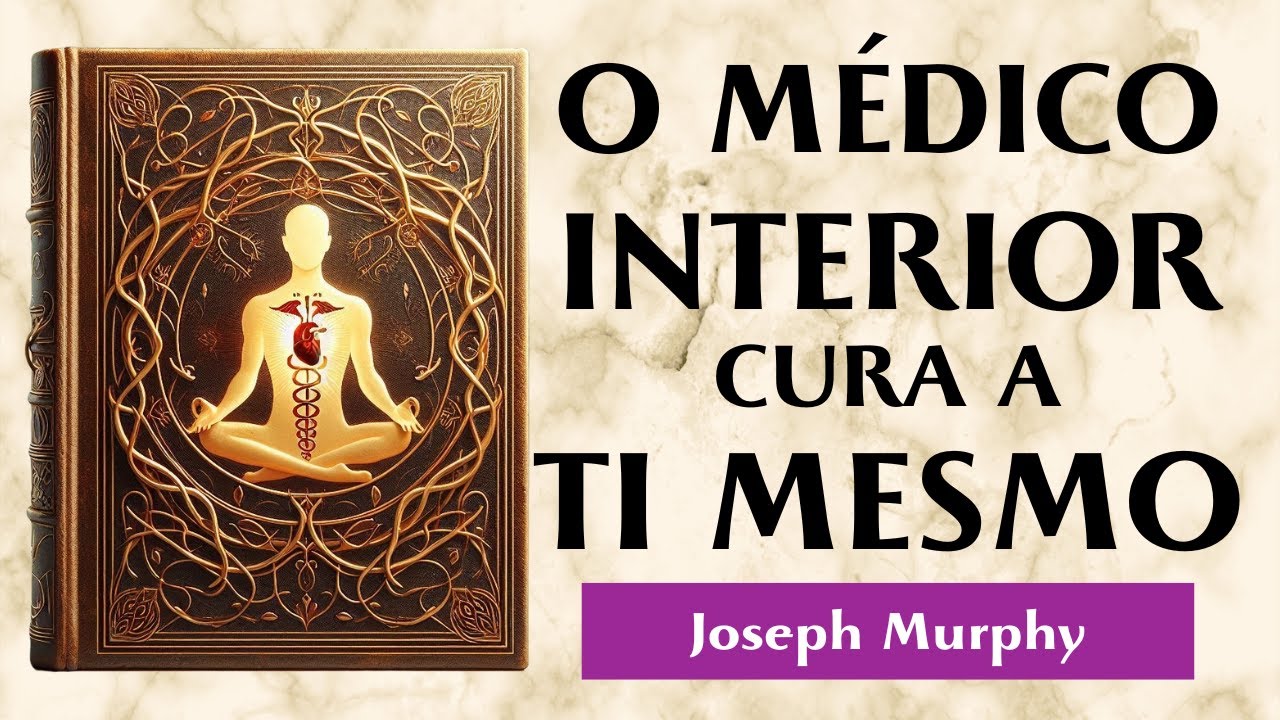 Fala com o teu corpo e cura | O MÉDICO INTERNO | Joseph Murphy