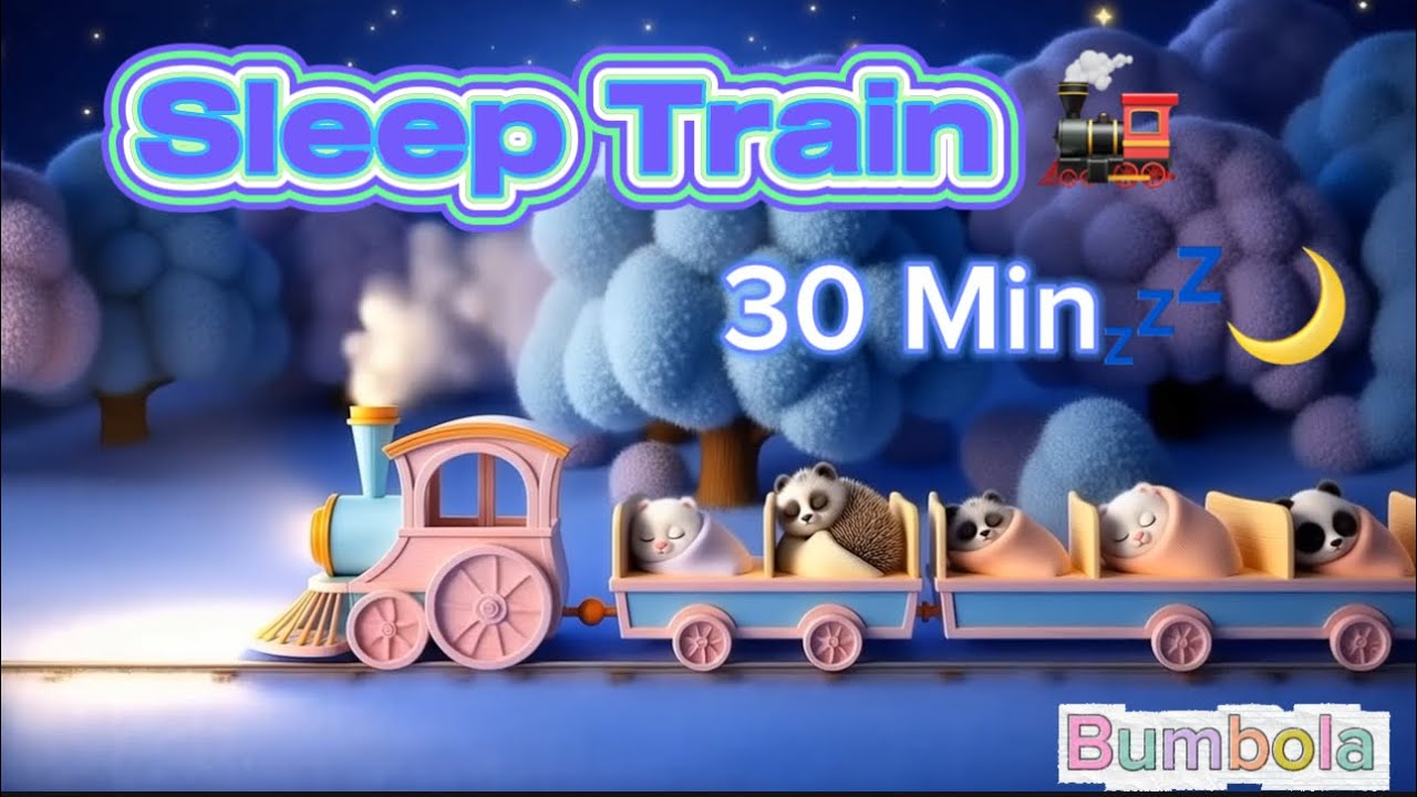 Sleep Train 🚂 | 30 Minutes Soft Bedtime Lullaby for Kids & Toddlers 😴🌙
