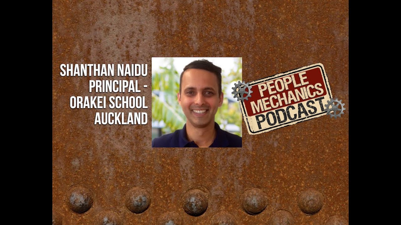 People Mechanics Podcast - Shanthan Naidu - Principal Orakei School