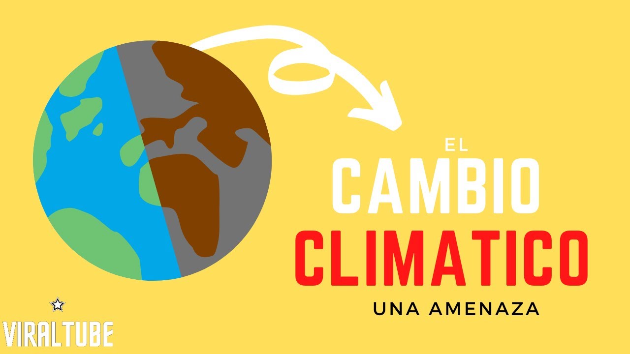 Cambio Clim&aacute;tico: Consecuencias A Escala Global--ViralTube