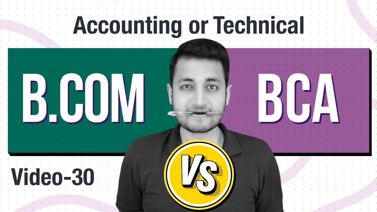 Bcom Vs BCA | What to choose after 12th - Technical or Accounting Degree ?