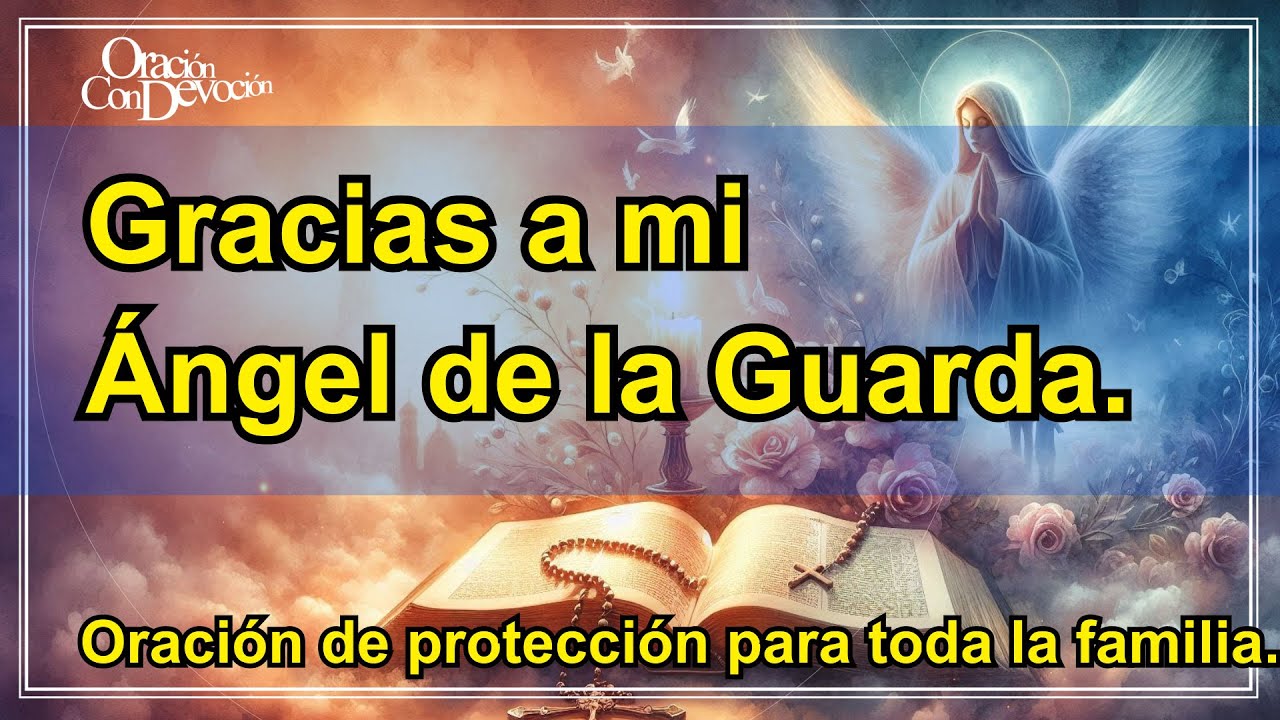 🙏🕯️👼 A mi ÁNGEL DE LA GUARDA: Oración de gratitud por su PROTECCIÓN A TODA LA FAMILIA. #Orar #Rezar