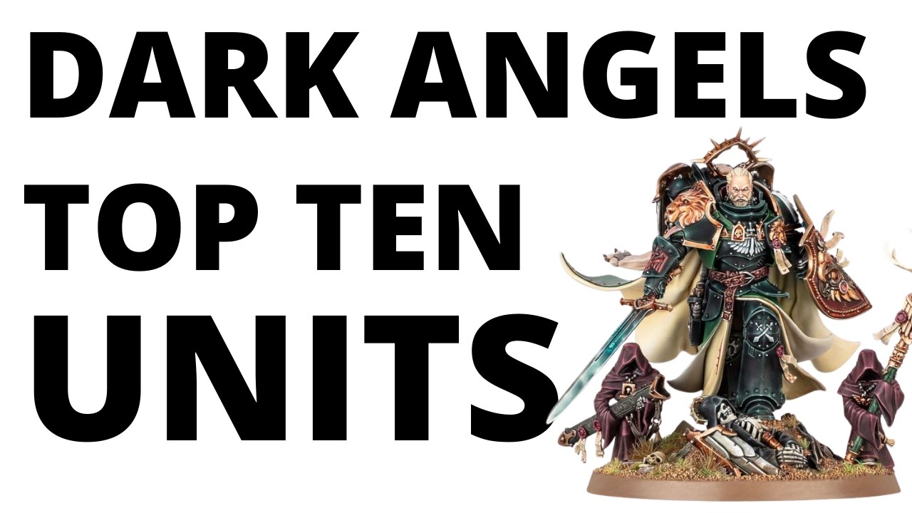 Top Ten Strongest Dark Angels Units - Most Commonly Played Competitive Datasheets?