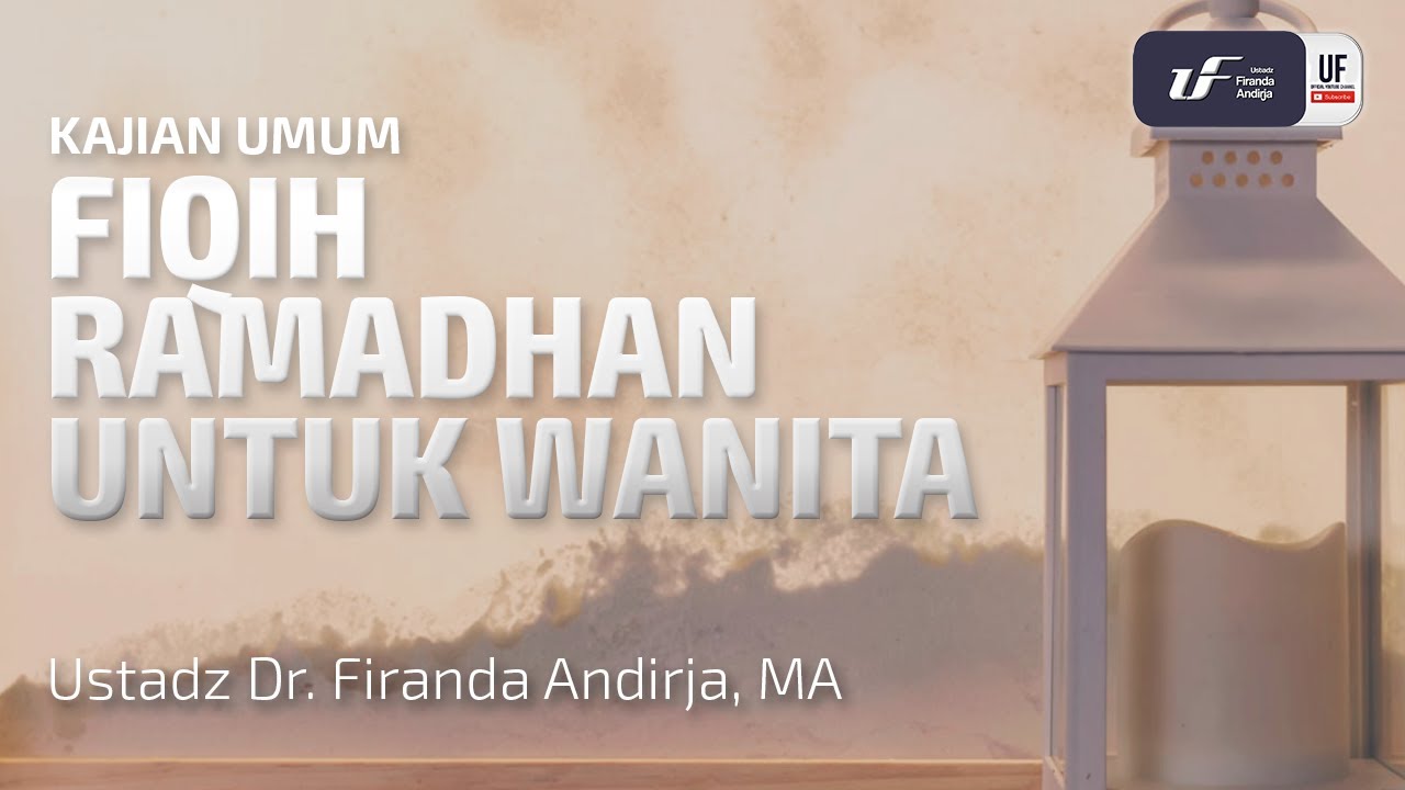 Fiqih Ramadhan Untuk Wanita - Ust Dr. Firanda Andirja M.A