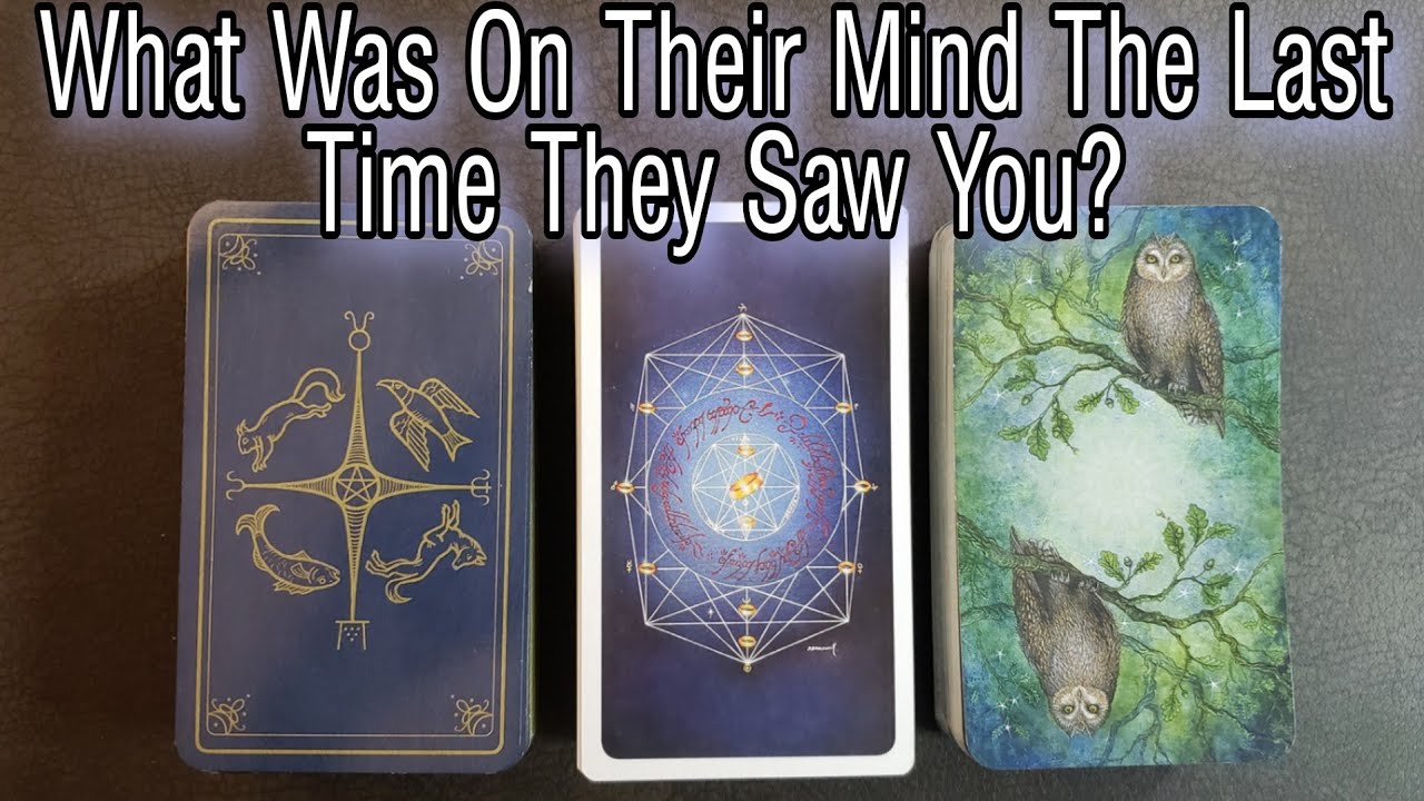🙄 What Was On Their Mind The Last Time They Saw You? Pick A Card Reading 🤔 What Were They Feeling?