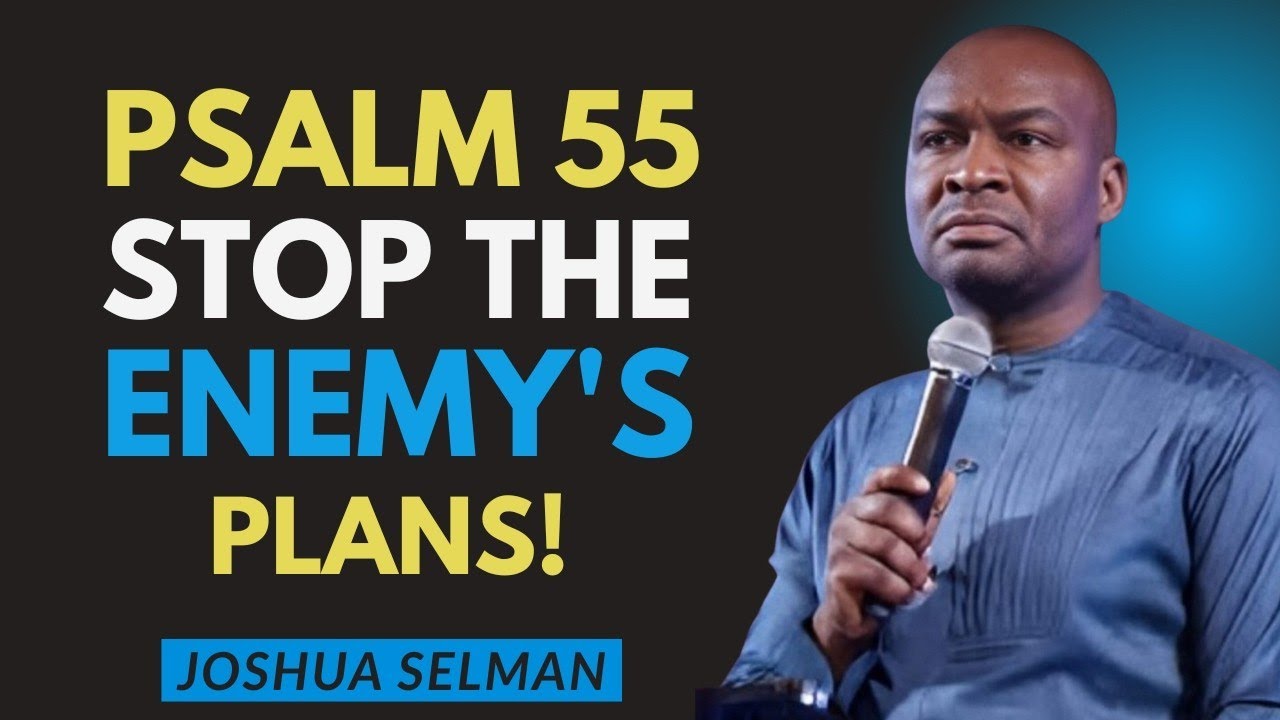 PSALM 55 The Powerful Prayer That Breaks Curses Exposes Betrayal Shields You  | Joshua Selman