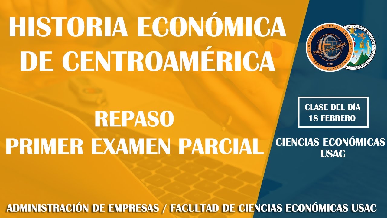 HISTORIA ECONÓMICA DE CENTROAMÉRICA / REPASO PRIMER EXAMEN PARCIAL / ECONÓMICAS USAC