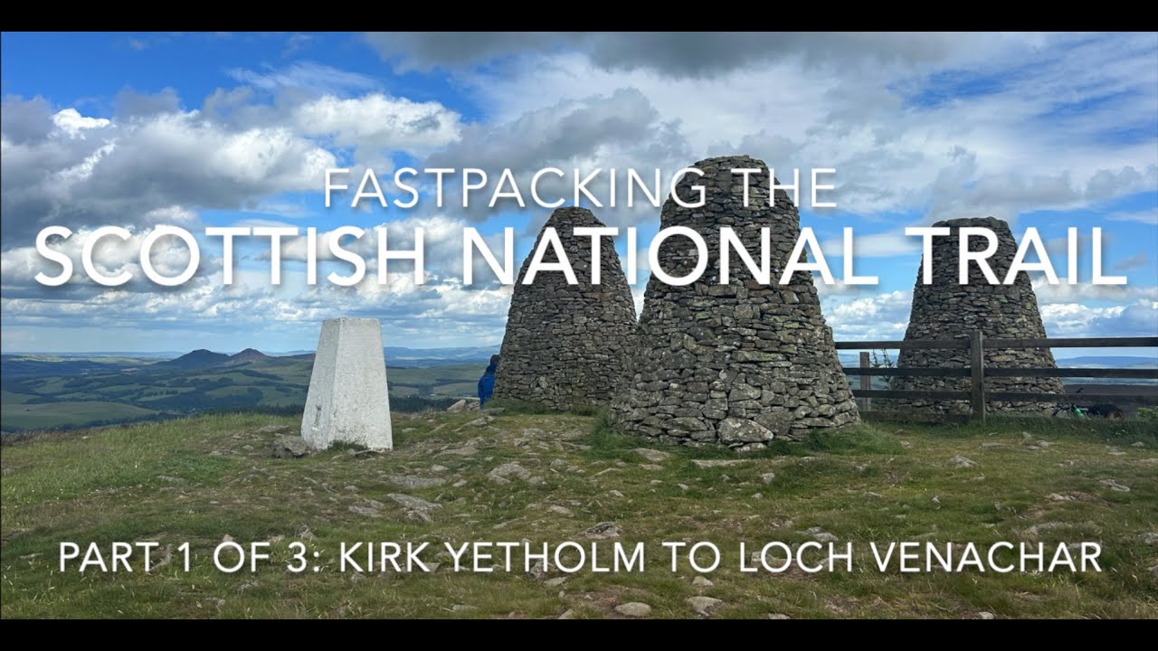 Scottish National Trail Part 1 Kirk Yetholm to Loch Venachar