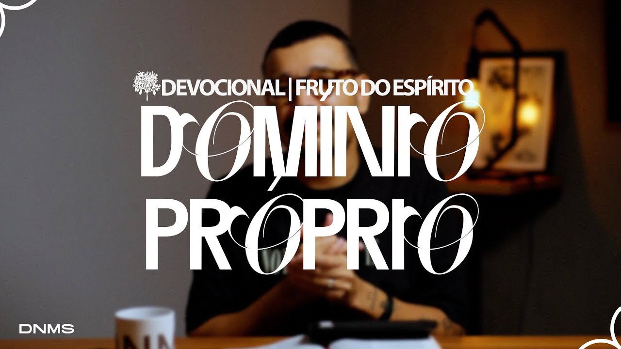 DOMÍNIO PRÓPRIO / Estudo Fruto do Espírito - Dênio Lara Jr.