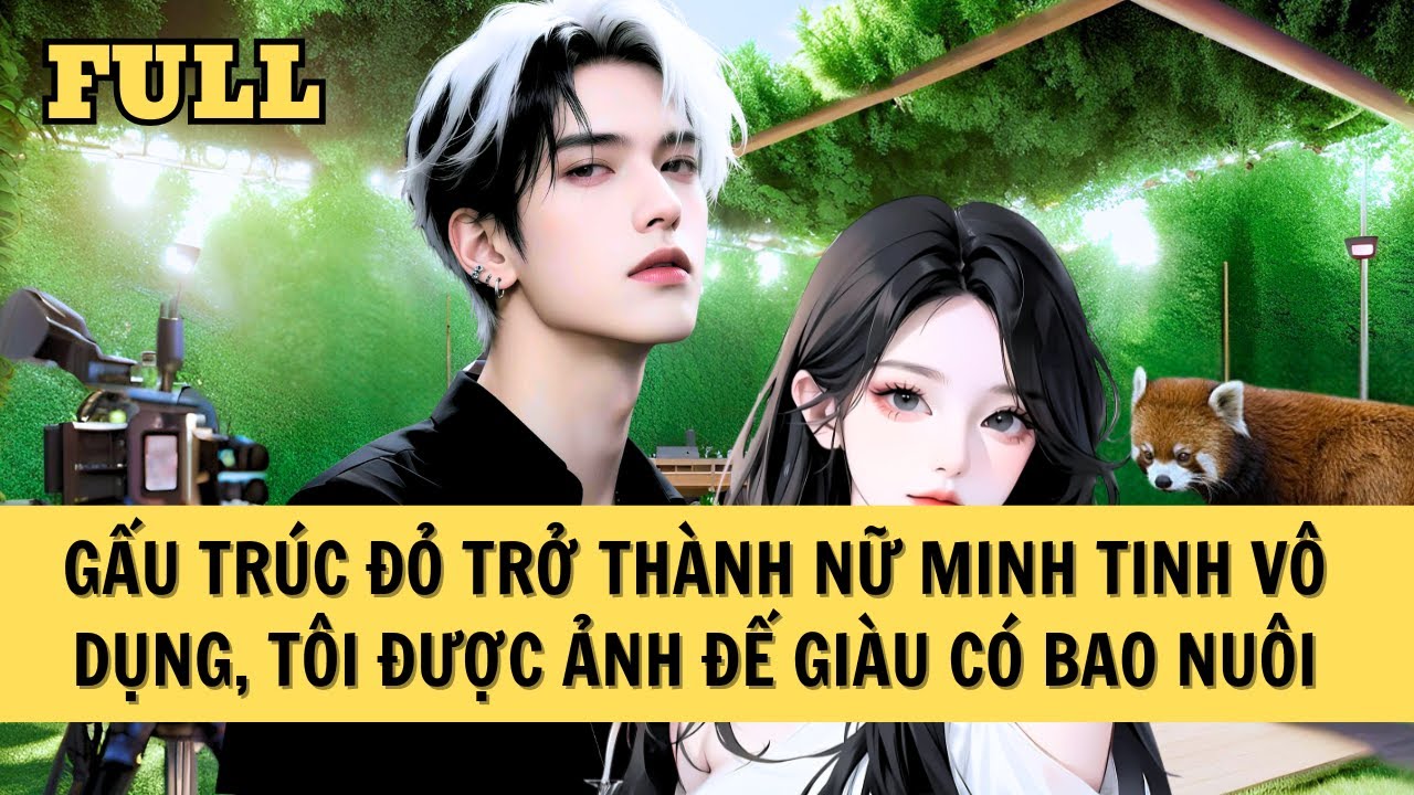 [FULL REVIEW] GẤU TRÚC ĐỎ TRỞ THÀNH NỮ MINH TINH ĐƯỢC ẢNH ĐẾ BAO NUÔI