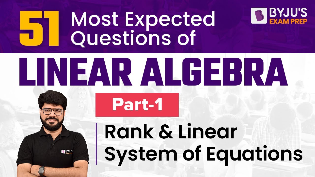 51 Most Expected Questions of Linear Algebra (Part-1) (Rank & Linear System of Equations)