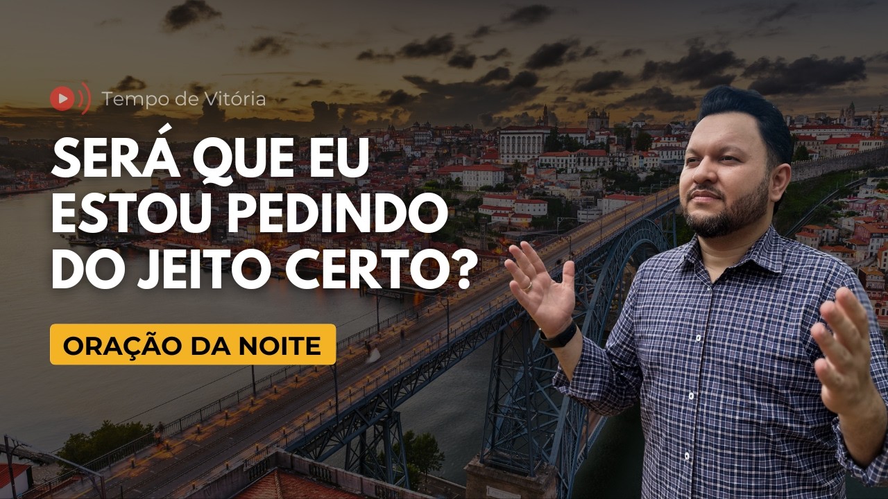 Oração da Noite com Bispo Castelo – Será Que Eu Estou Pedindo do Jeito Certo?