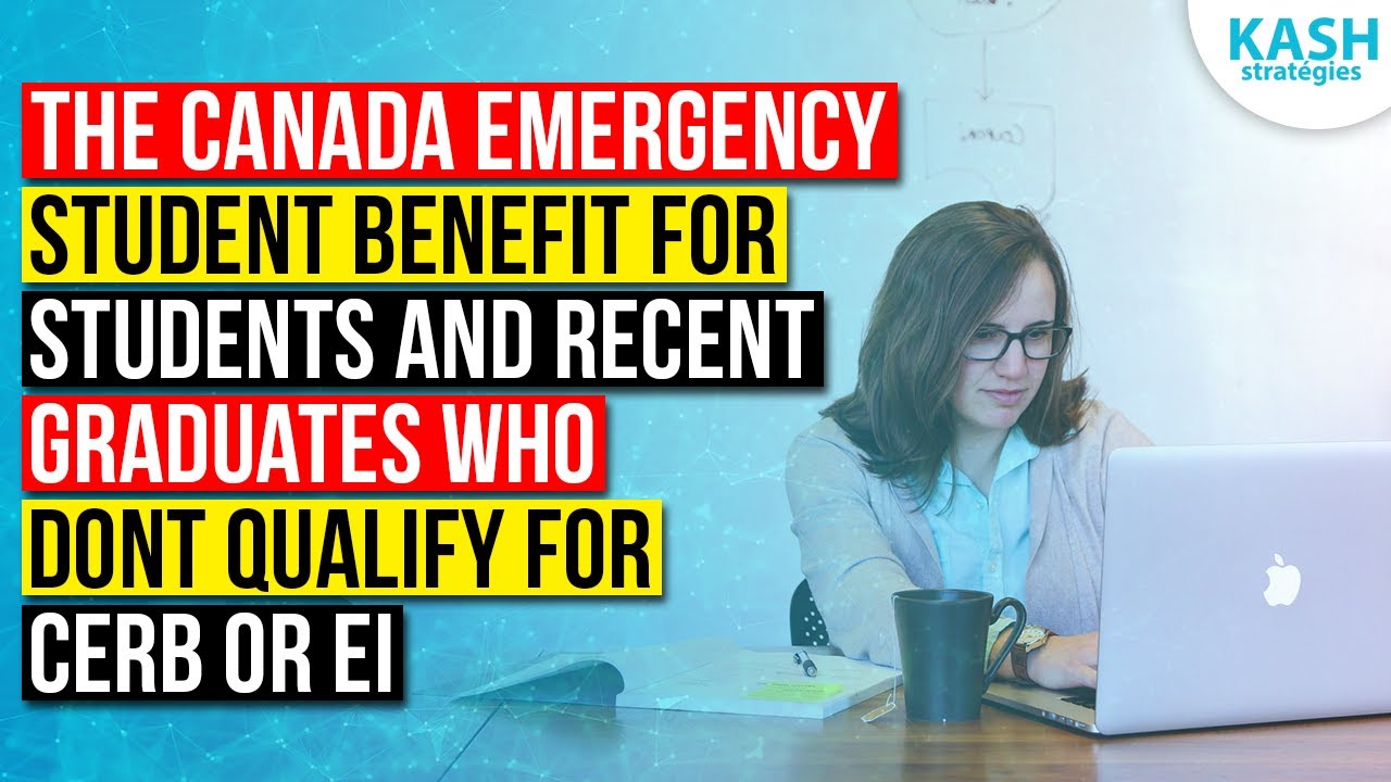 CANADA EMERGENCY STUDENT BENEFIT FOR STUDENTS AND RECENT GRADUATES WHO DONT QUALIFY FOR CERB OR EI