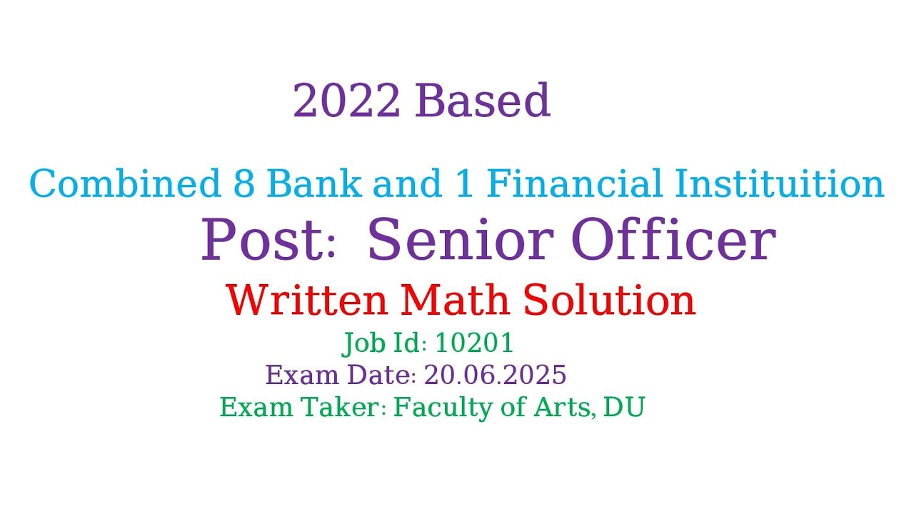2022 সাল ভিত্তিক সমন্বিত ব্যাংক এর সিনিয়র অফিসার। SO-2022. লিখিত গণিত সমাধান। Arts Faculty, DU।