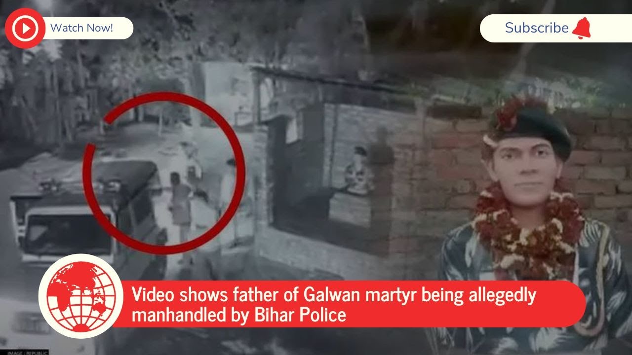 Video shows father of Galwan martyr being allegedly manhandled by Bihar Police