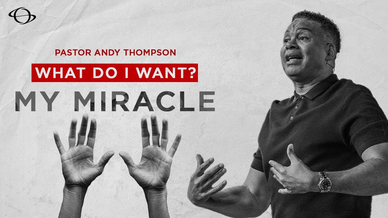 Pastor Andy Thompson | What Do I Want? My Miracle | 6.29.25