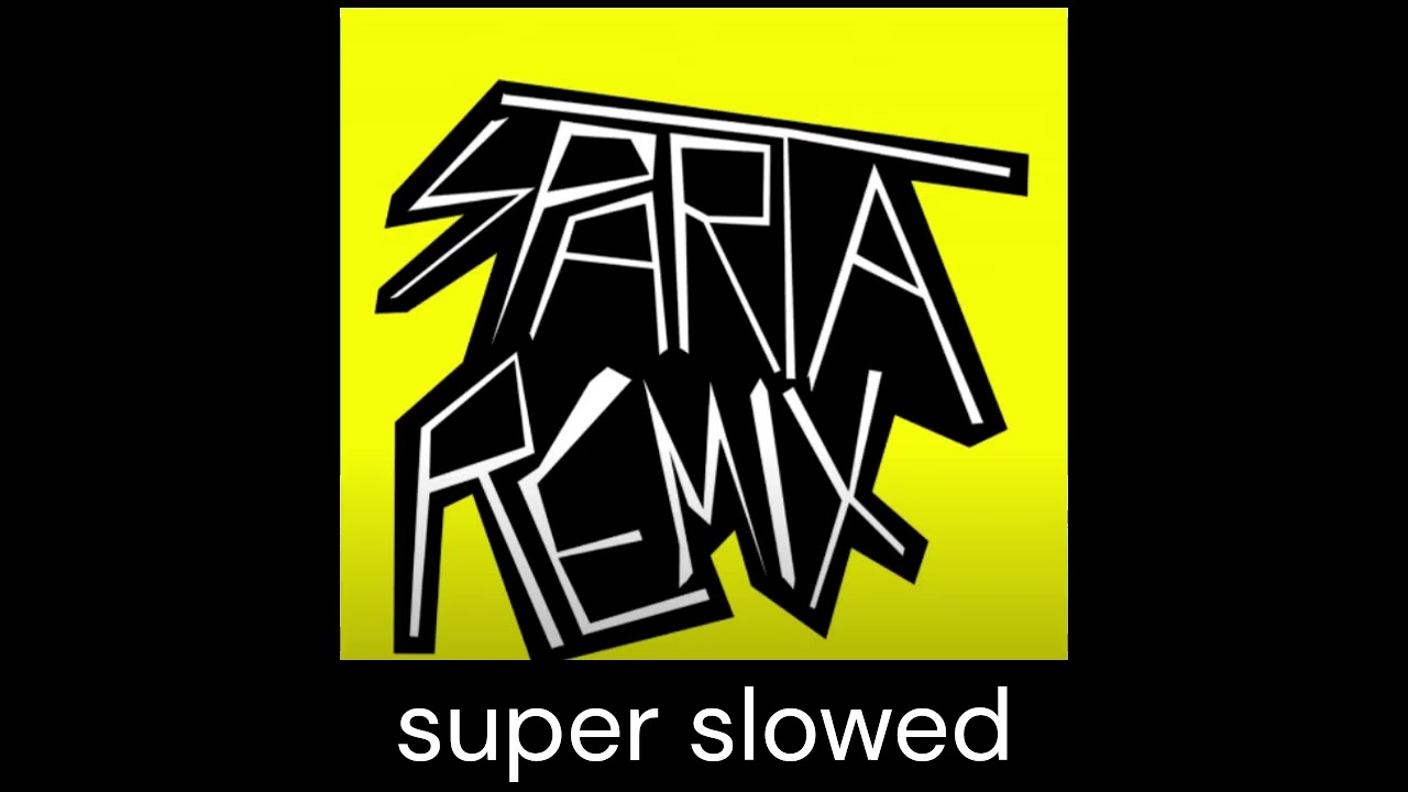 Sparta remix super slowed