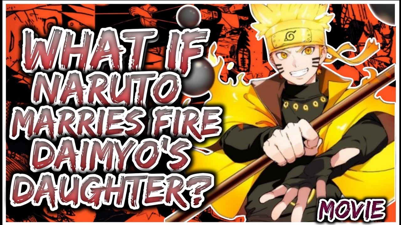 What If Naruto Marries Fire Daimyo's Daughter | Movie