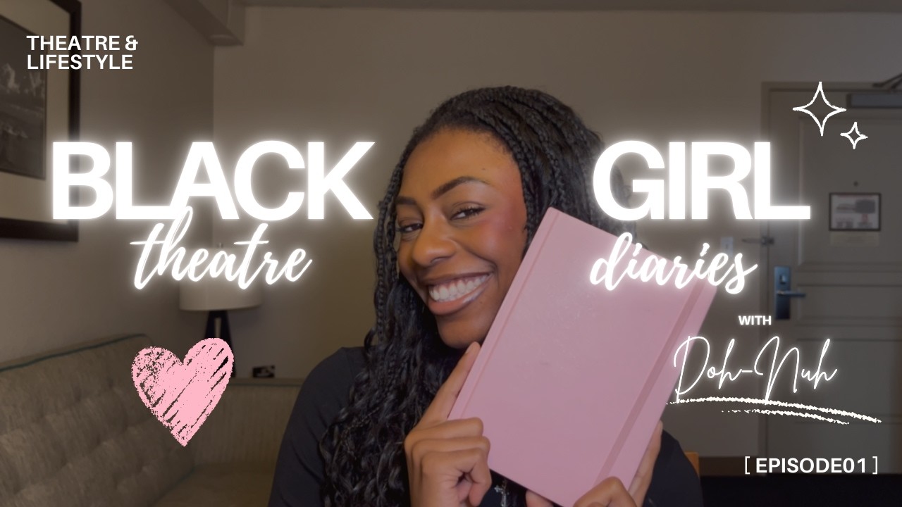 Black Girl Theatre Diaries | Episode 1: Feeling Small to Taking Up Space
