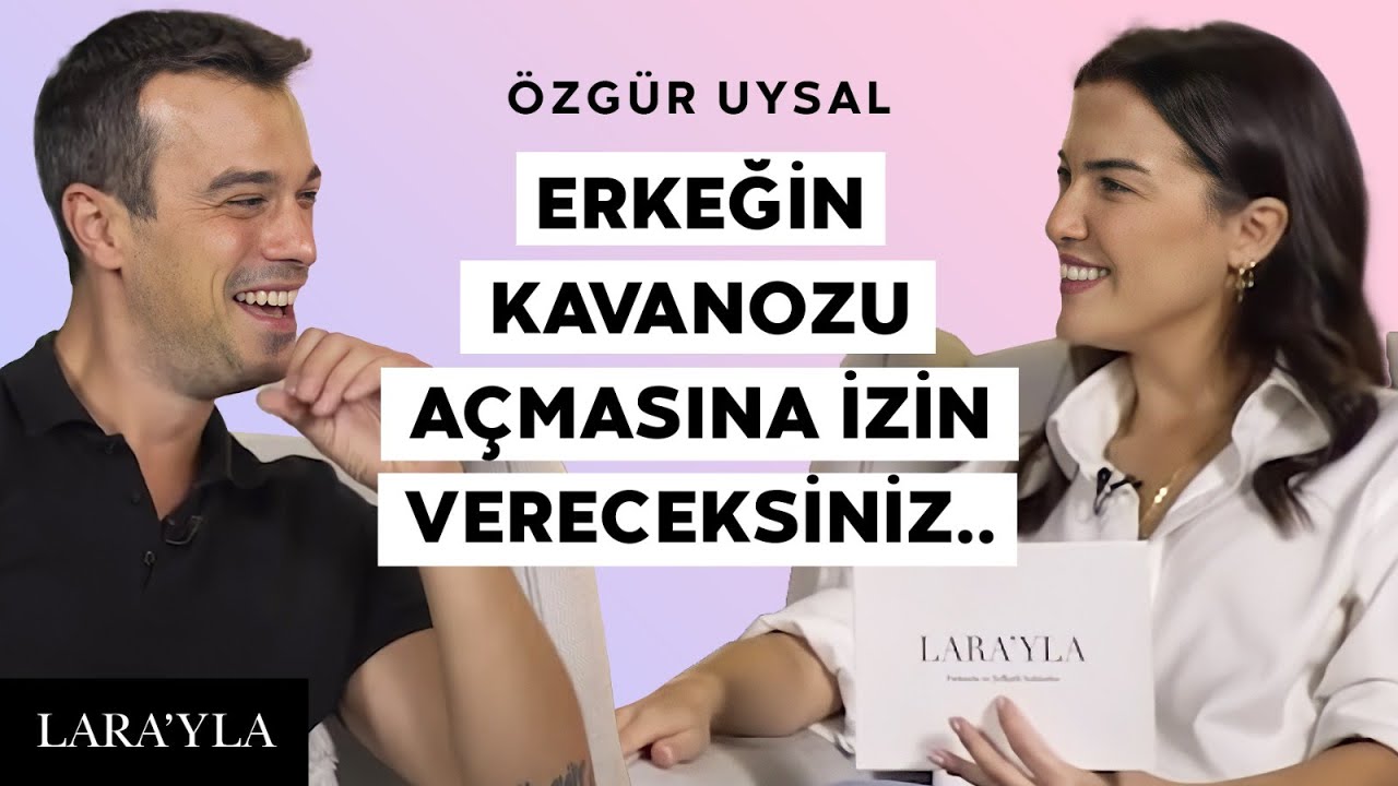İlişki Nasıl Kurulur? Flört Dönemi, Erkekleri Nasıl Etkileriz? @İnceİşler  - Özgür Uysal | LARAYLA