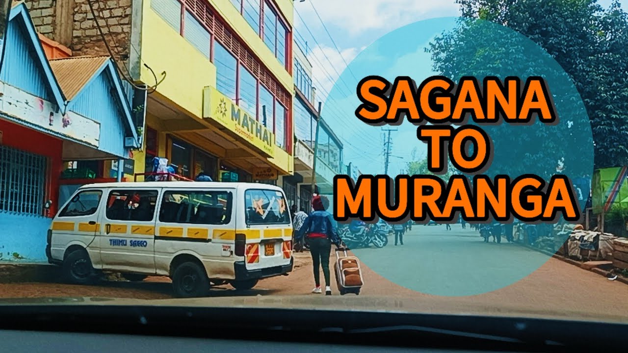 SAGANA TO MURANGA TOWN.