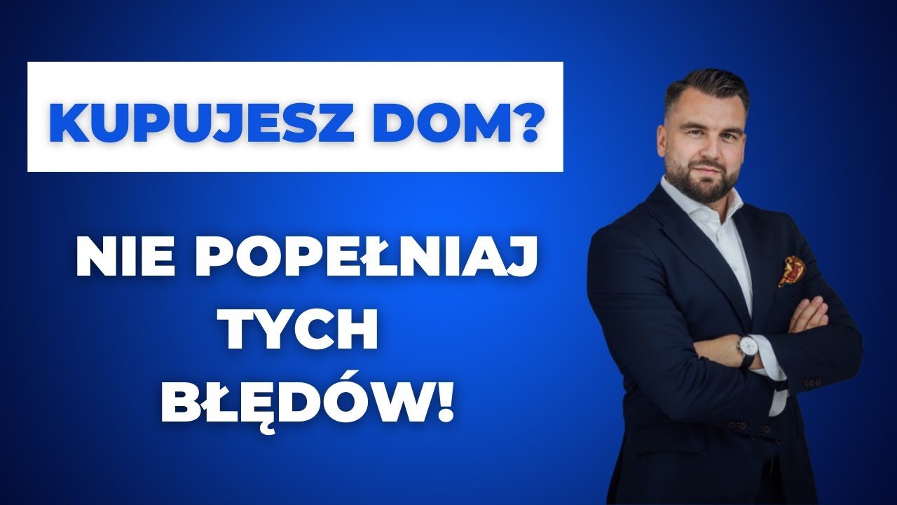 Kupujesz dom? Nie popełniaj tych błęd&oacute;w!