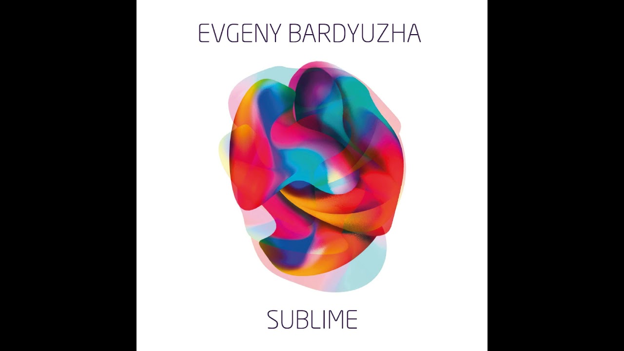 Evgeny Bardyuzha - Sublime (Full Album) 2021