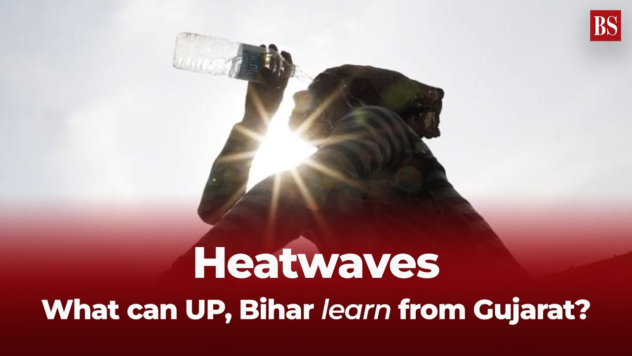 Heatwaves: What can UP, Bihar learn from Gujarat?