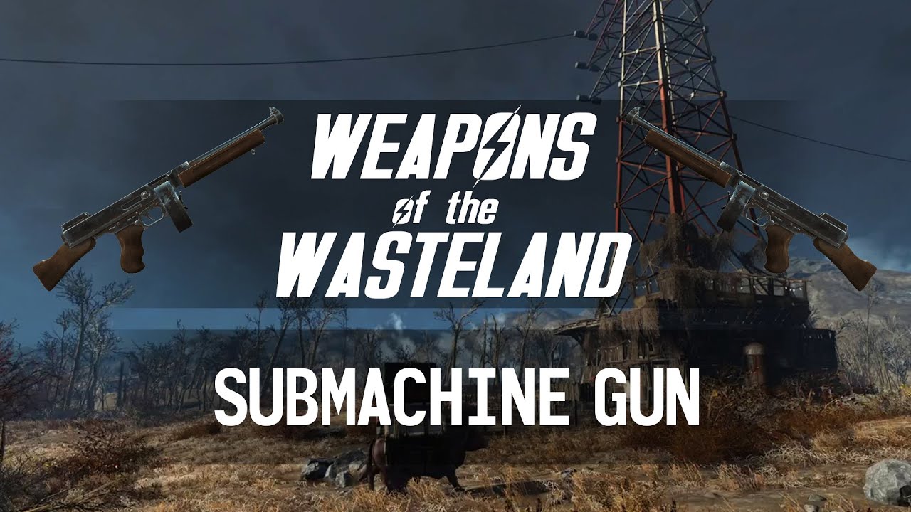 Weapons of the Wasteland: Submachine Gun - A Fallout 4 Weapon Customization/Mods Guide!