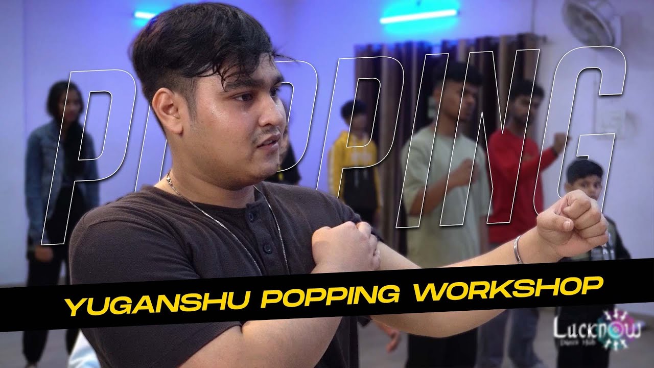 YUGANSHU POPPING WORKSHOP | LUCKNOW DANCE HUB