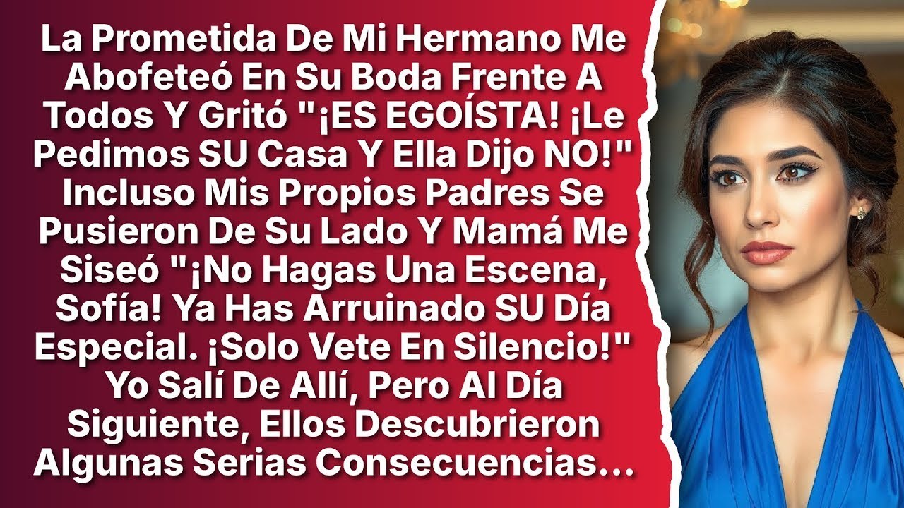 La Prometida De Mi Hermano Me Abofeteó En Su Boda Por No Regalarles Mi Casa, Mientras Mis Padres...