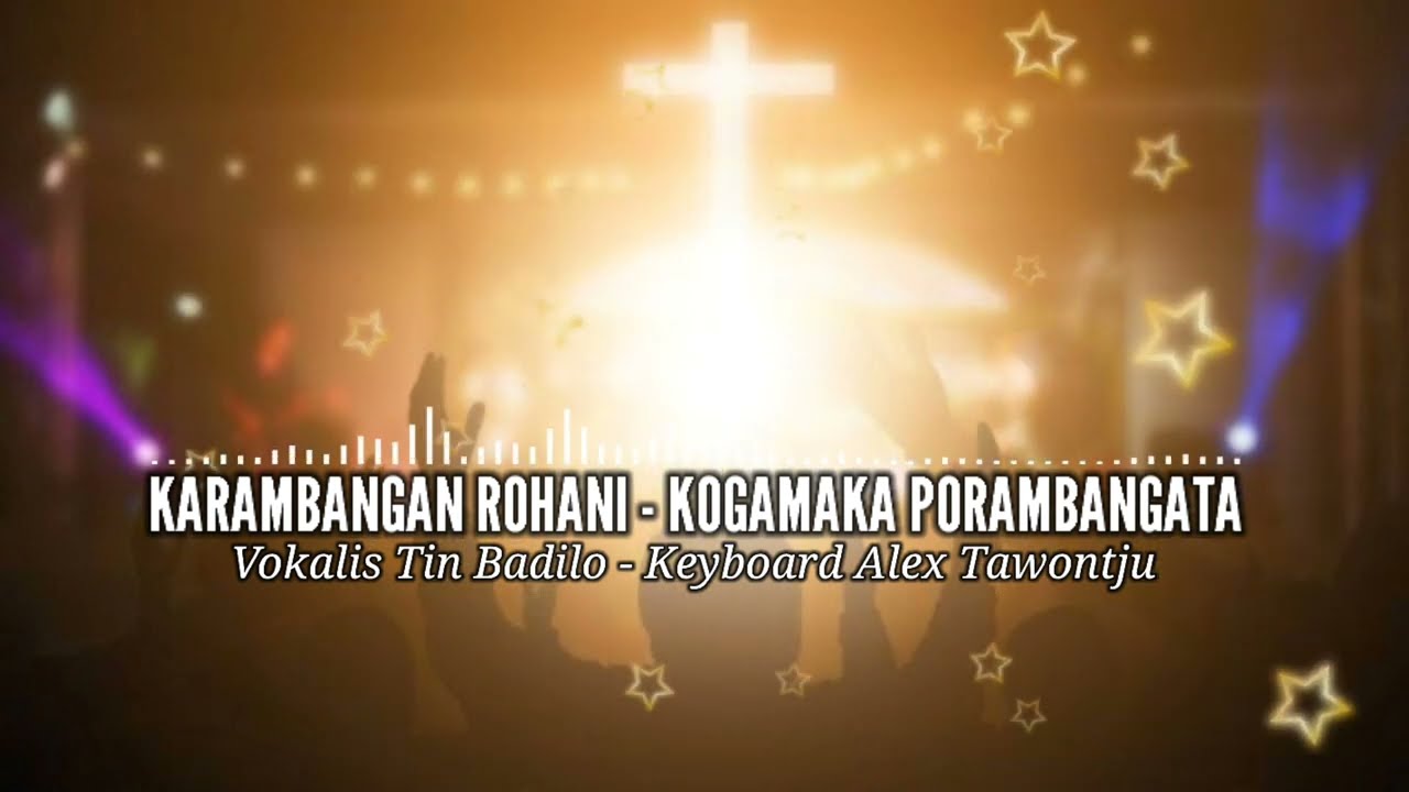 KARAMBANGAN ROHANI - KOGAMAKA PORAMBANGATA / Vokalis Tin Badilo - Keyboard Alex Tawontju