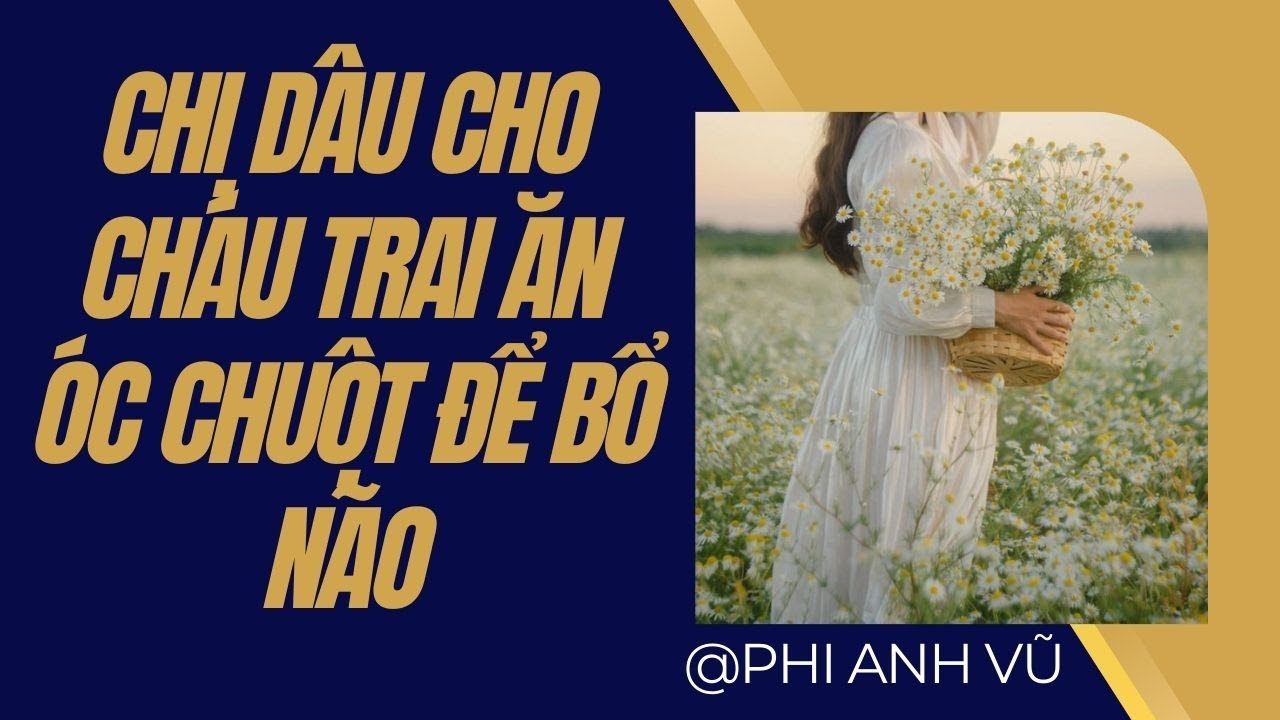 [Truyện Audio] Chị Dâu Cho Cháu Trai Ăn Óc Chuột Để Bổ Não | Phi Anh Vũ